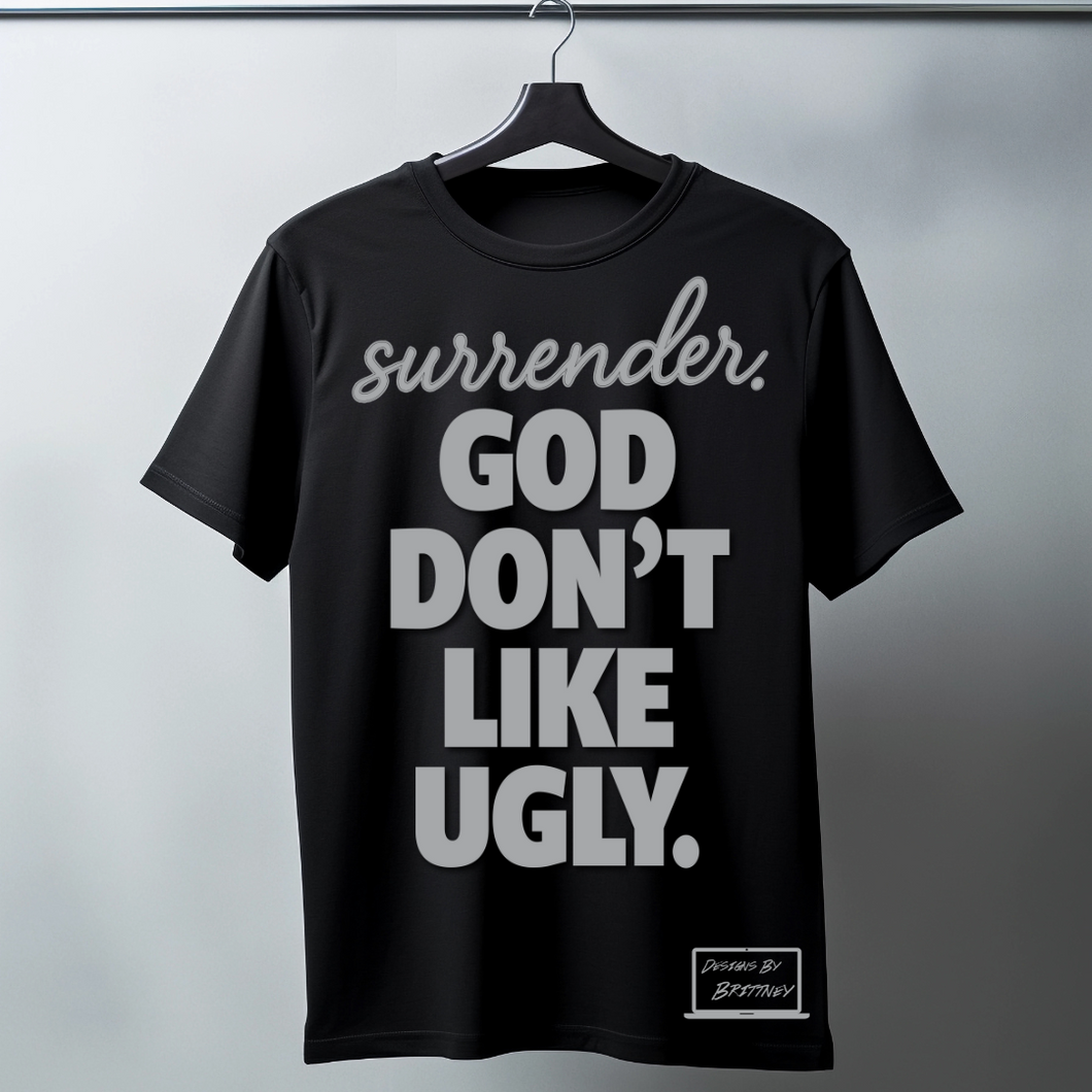 Surrender. God Don’t Like Ugly. – Classic Black Tee (Unisex)