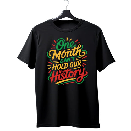 One Month Can’t Hold Our History Black History Shirt with colorful typography design for year-round pride.