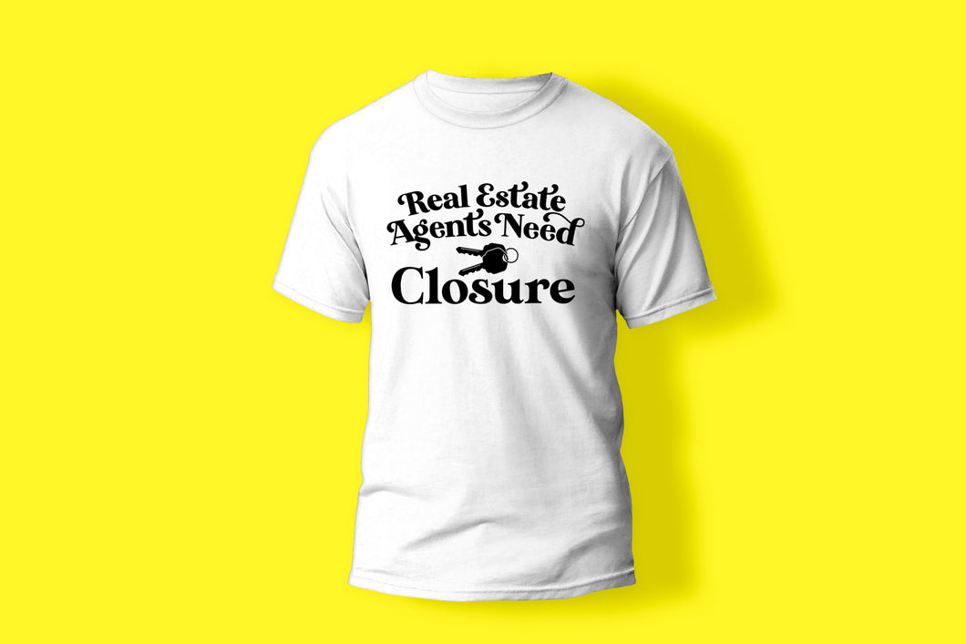 Real Estate Agents Need Closure Shirt